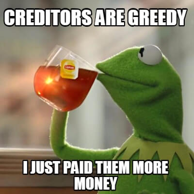 Creditors are greedy meme