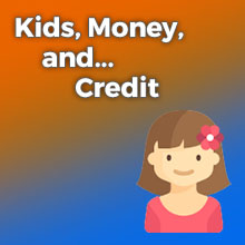 Kids, Money, and Credit